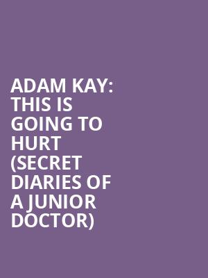 Adam Kay: This Is Going to Hurt (Secret Diaries Of A Junior Doctor) at Garrick Theatre